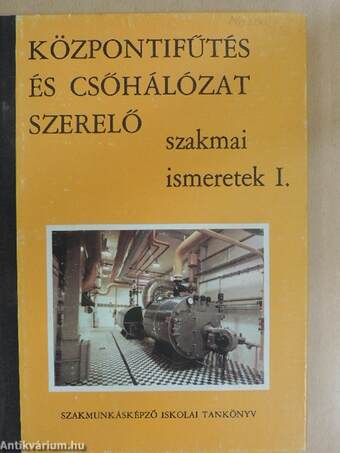 Központifűtés és csőhálózat szerelő szakmai ismeretek I.