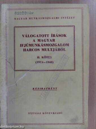 Válogatott írások a magyar ifjúmunkásmozgalom harcos multjából II.