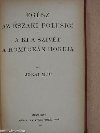 Egész az északi polusig!/A ki a szivét a homlokán hordja