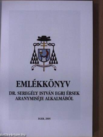 Emlékkönyv Dr. Seregély István egri érsek aranymiséje alkalmából