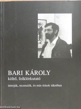 Bari Károly - interjúk, recenziók, és más írások tükrében
