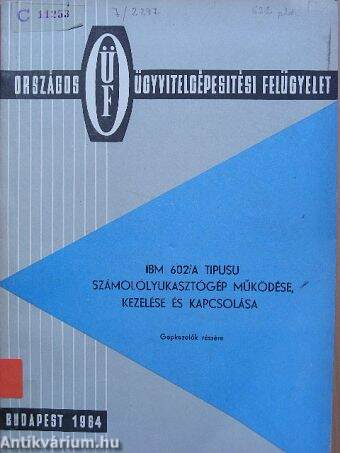 IBM 602/A tipusú számolólyukasztógép működése, kezelése és kapcsolása