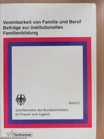 Vereinbarkeit von Familie und Beruf Beiträge zur institutionellen Familienbildung (dedikált példány)