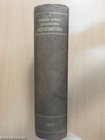 A Magyar Szent Korona Országainak Helységnévtára 1907.