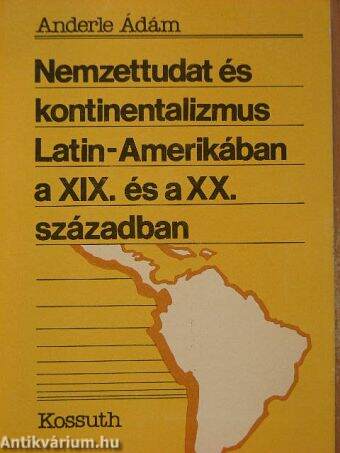 Nemzettudat és kontinentalizmus Latin-Amerikában a XIX. és a XX. században