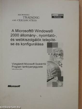 A Microsoft Windows 2000 állomány-, nyomtató-, és webkiszolgálók telepítése és konfigurálása