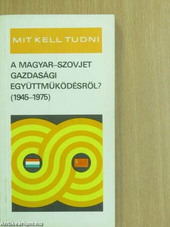 Mit kell tudni a magyar-szovjet gazdasági együttműködésről?