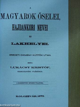 A magyarok őselei, hajdankori nevei és lakhelyei eredeti örmény kútfők után I-II.