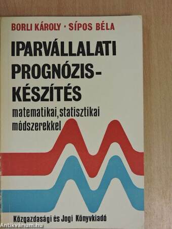 Iparvállalati prognóziskészítés matematikai, statisztikai módszerekkel