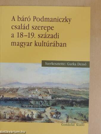 A báró Podmaniczky család szerepe a 18-19. századi magyar kultúrában