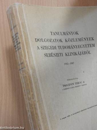 Tanulmányok, dolgozatok, közlemények a Szegedi Tudományegyetem Sebészeti Klinikájáról 1945-1947