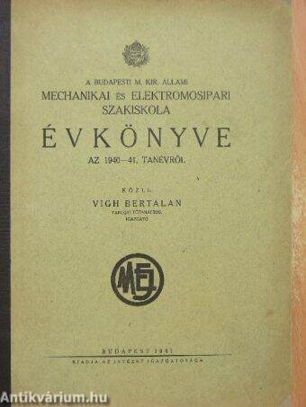 A Budapesti M. Kir. Állami Mechanikai és Elektromosipari Szakiskola Évkönyve az 1940-41. tanévről