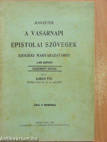 Jegyzetek a vasárnapi epistolai szövegek szószéki magyarázatához 1-ső kötet