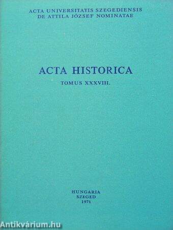 Acta Historica Tomus XXXVIII.