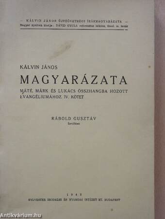 Kálvin János magyarázata Máté, Márk és Lukács összhangba hozott evangéliumához IV. kötet