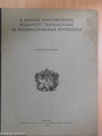 A Kegyes-Tanítórendiek budapesti társházának és főgimnáziumának építkezése