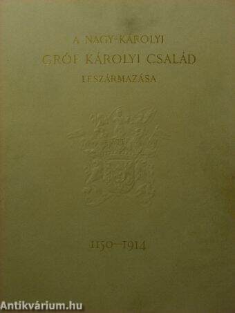 A Nagy-Károlyi Gróf Károlyi család leszármazása 1150-1914