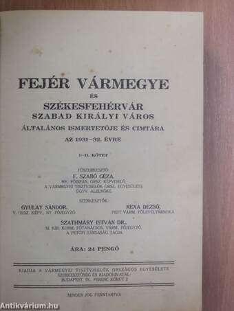 Fejér Vármegye és Székesfehérvár Szabad Királyi Város általános ismertetője és címtára az 1931-32. évre I-II.