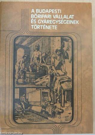 A Budapesti Bőripari Vállalat és gyáregységének története