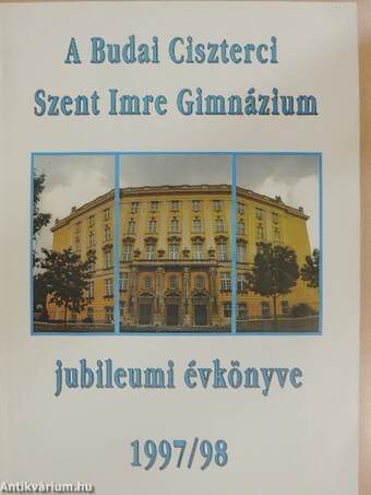 A Budai Ciszterci Szent Imre Gimnázium jubileumi évkönyve 1997/98