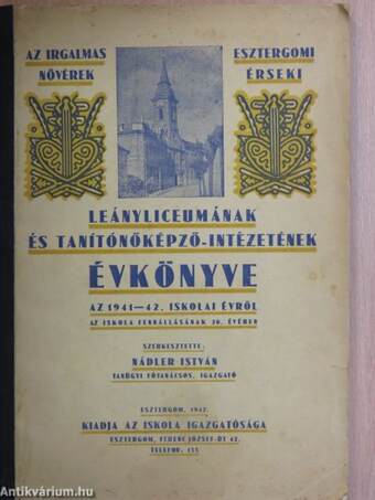 Irgalmas Nővérek Esztergomi Érseki Leányliceumának és Tanítónőképző-Intézetének évkönyve az 1941-42. iskolai évről