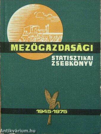 Mezőgazdasági Statisztikai Zsebkönyv 1945-1975.