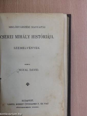 Miklósvárszéki Nagyajtai Cserei Mihály históriája/Galeotto Marzio könyve Mátyás király találó, bölcs és tréfás mondásairól és cselekedeteiről/Mindszenthi Gábor naplója/Szalárdi János siralmas krónikája