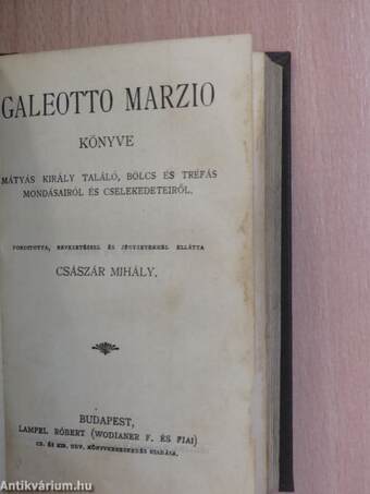 Miklósvárszéki Nagyajtai Cserei Mihály históriája/Galeotto Marzio könyve Mátyás király találó, bölcs és tréfás mondásairól és cselekedeteiről/Mindszenthi Gábor naplója/Szalárdi János siralmas krónikája