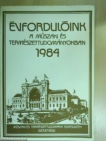 Évfordulóink a műszaki és természettudományokban 1984