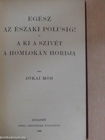 Egész az északi polusig!/A ki a szivét a homlokán hordja