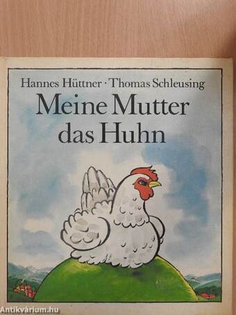 Meine Mutter das Huhn