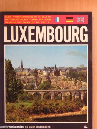 Touristic photoguide of the city of Luxembourg/Guide phototouristique de la Ville de Luxembourg/Phototouristischer Führer der Stadt Luxembourg