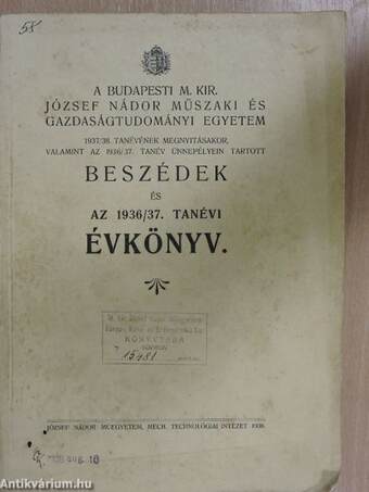 A Budapesti M. Kir. József Nádor Műszaki és Gazdaságtudományi Egyetem 1937/38. tanévének megnyitásakor, valamint az 1936/37. tanév ünnepélyein tartott Beszédek és az 1936/37. tanévi évkönyv