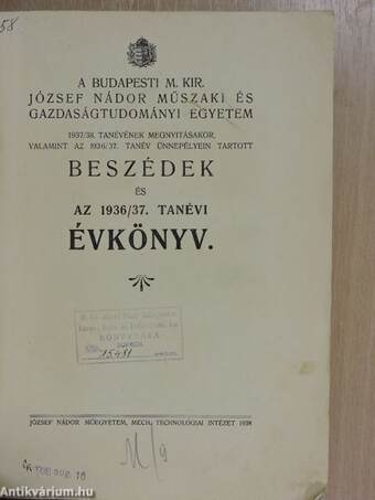 A Budapesti M. Kir. József Nádor Műszaki és Gazdaságtudományi Egyetem 1937/38. tanévének megnyitásakor, valamint az 1936/37. tanév ünnepélyein tartott Beszédek és az 1936/37. tanévi évkönyv