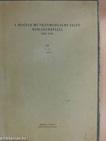 A magyar munkásmozgalmi sajtó bibliográfiája 1848-1948. I-IV.