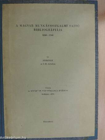 A magyar munkásmozgalmi sajtó bibliográfiája 1848-1948. I-IV.