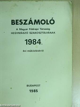 Beszámoló a Magyar Földrajzi Társaság Hegymászó Szakosztályának 1984. évi működéséről