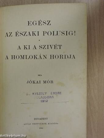 Egész az északi polusig!/A ki a szivét a homlokán hordja