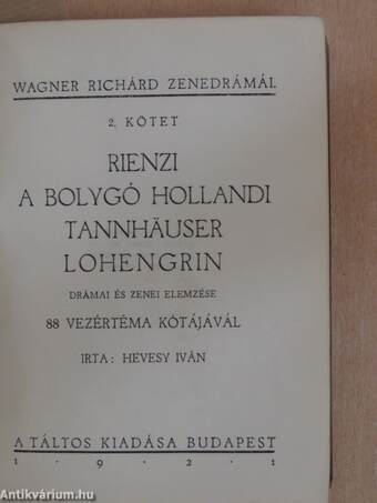 Wagner Richárd élete/Rienzi/A bolygó hollandi/Tannhäuser/Lohengrin/A Nibelung gyűrűje/Rajna kincse/Walkür/Siegfried/Istenek alkonya/A nürnbergi mesterdalnokok/Tristan és Isolde/Parsifal