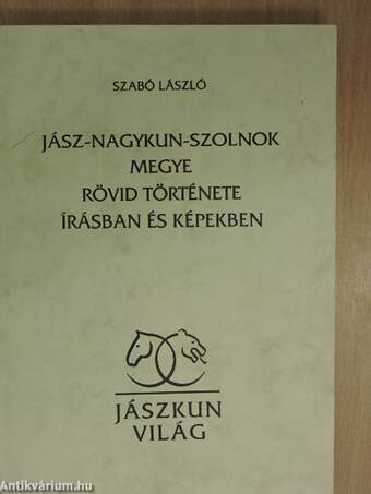 Jász-Nagykun-Szolnok megye rövid története írásban és képekben