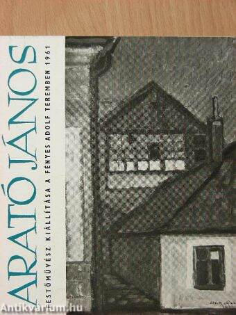 Arató János Festőművész Kiállítása a Fényes Adolf Teremben 1961