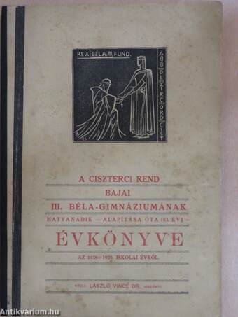 A Ciszterci Rend Bajai III. Béla-Gimnáziumának hatvanadik évkönyve az 1938-1939. iskolai évről