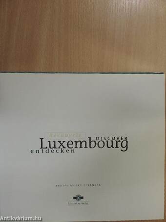 Découvrir Luxembourg/Discover Luxembourg/Entdecken Luxembourg