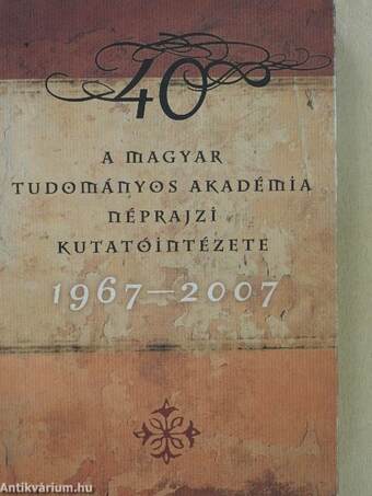A Magyar Tudományos Akadémia Néprajzi Kutatóintézete (1967-2007)