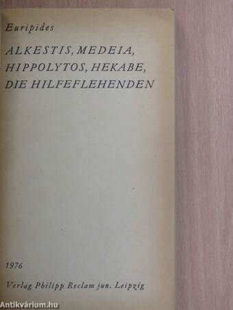 Alkestis, Medeia, Hippolytos, Hekabe, Die Hilfeflehenden