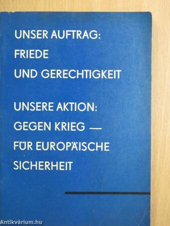 Unser Auftrag: Friede und Gerechtigkeit/Unsere Aktion: Gegen Krieg - für europäische sicherheit