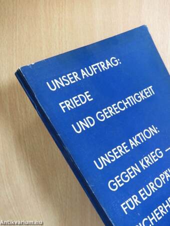 Unser Auftrag: Friede und Gerechtigkeit/Unsere Aktion: Gegen Krieg - für europäische sicherheit