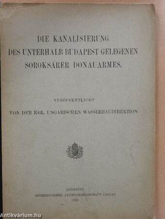 Die Kanalisierung des Unterhalb Budapest Gelegenen Soroksárer Donauarmes