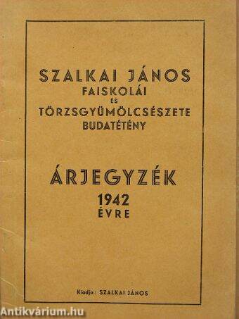 Árjegyzék 1942. évre - Szalkai János faiskolái és törzsgyümölcsészete