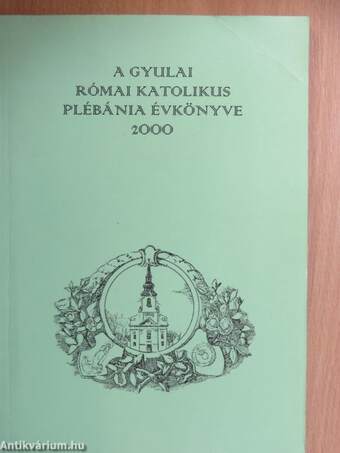 A Gyulai Római Katolikus Plébánia évkönyve 2000